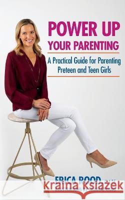Power Up Your Parenting: A Practical Guide for Parenting Preteen and Teen Girls Erica M. Rood Kang Shinhae Karin Ster Carter Colleen 9781616600143 Reflections Publishing - książka