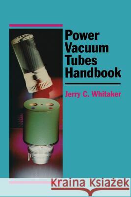 Power Vacuum Tubes Handbook Jerry C. Whitaker 9781468499896 Springer - książka