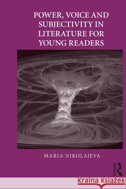 Power, Voice and Subjectivity in Literature for Young Readers Maria Nikolajeva 9780415636698 Routledge - książka