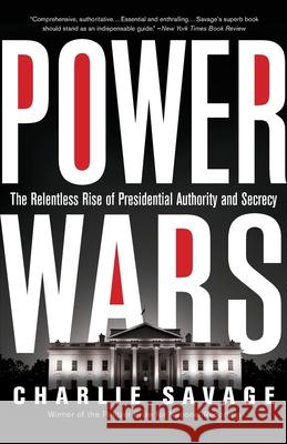 Power Wars: The Relentless Rise of Presidential Authority and Secrecy Charlie Savage 9780316286596 Back Bay Books - książka