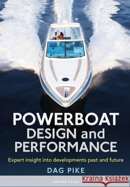 Powerboat Design and Performance: Expert Insight Into Developments Past and Future Pike, Dag 9781472965417 Adlard Coles Nautical Press - książka