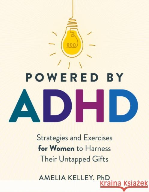 Powered by ADHD: Strategies and Exercises for Women to Harness Their Untapped Gifts Amelia Kelley 9780593690031 Zeitgeist - książka
