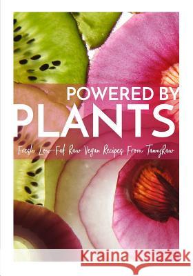 Powered By Plants: Fresh Low-Fat Raw Vegan Recipes From TannyRaw Tanya Murphy 9781077535084 Independently Published - książka