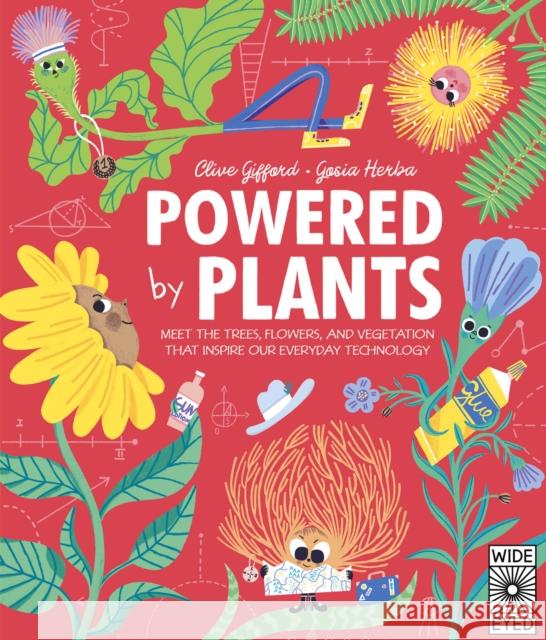 Powered by Plants: Meet the Trees, Flowers, and Vegetation That Inspire Our Everyday Technology Gifford, Clive 9780711270084 Wide Eyed Editions - książka