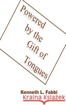 Powered by the Gift of Tongues Kenneth L. Fabbi 9781777106614 Kenneth Fabbi - książka