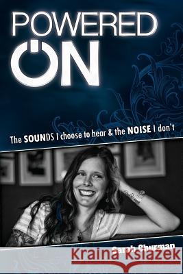 Powered ON: The Sounds I choose to hear & the NOISE I don't Churman, Sarah 9780985603359 Indigo River Publishing - książka