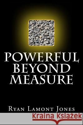 Powerful Beyond Measure Ryan Lamont Jones 9781523491698 Createspace Independent Publishing Platform - książka