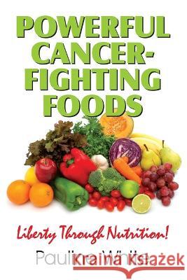 Powerful Cancer-Fighting Foods: Exposing Medical Myths and Deceptions Pauline White 9781479608393 Teach Services, Inc. - książka