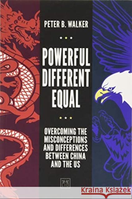 Powerful, Different, Equal: Overcoming the Misconceptions and Differences Between China and the Us Peter B. Walker 9781911671404 Lid Publishing - książka