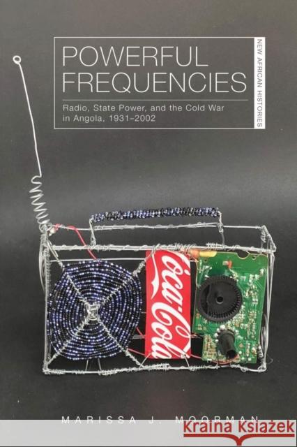 Powerful Frequencies: Radio, State Power, and the Cold War in Angola, 1931-2002 Marissa J. Moorman 9780821423691 Ohio University Press - książka