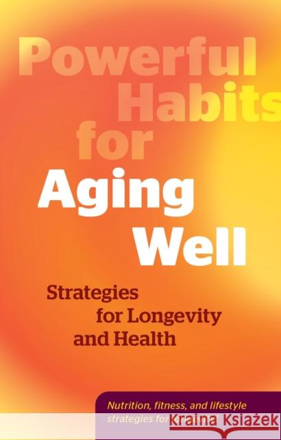 Powerful Habits for Aging Well: Strategies for Longevity and Health Editors of Fair Winds Press 9780760397220 Fair Winds Press (MA) - książka