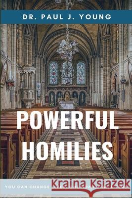 Powerful Homilies: Homilies That Change Lives Dr Paul J. Young 9781537377476 Createspace Independent Publishing Platform - książka