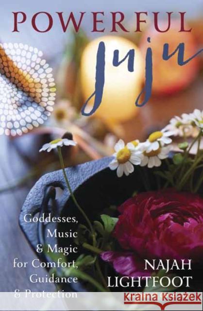 Powerful Juju: Goddesses, Music & Magic for Comfort, Guidance & Protection Najah Lightfoot 9780738767154 Llewellyn Publications,U.S. - książka