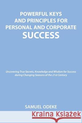 Powerful Keys and Principles to Achieve Personal and Corporate Success Samuel Odeke 9781498474528 Xulon Press - książka