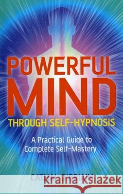 Powerful Mind Through Self–Hypnosis – A Practical Guide to Complete Self–Mastery Cathal O`briain 9781846942983 John Hunt Publishing - książka