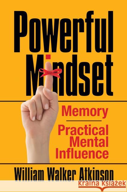 Powerful Mindset: Memory and Practical Mental Influence William Atkinson 9781722502843 G&D Media - książka