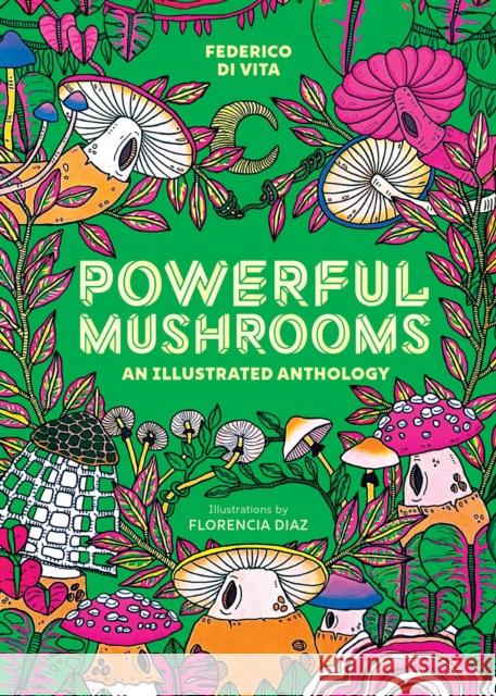 Powerful Mushrooms: An Illustrated Anthology Federico Di Vita 9781524895600 Andrews McMeel Publishing - książka