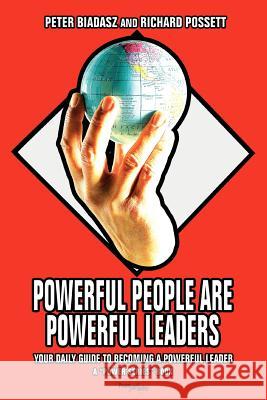 Powerful People Are Powerful Leaders: Your Daily Guide to Becoming a Powerful Leader Biadasz, Peter 9780595412181 iUniverse - książka