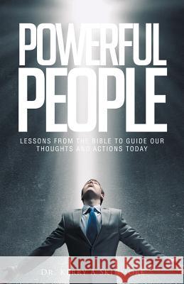 Powerful People: Lessons from the Bible to Guide Our Thoughts and Actions Today Dr Kerry A Skidmore 9781640883857 Trilogy Christian Publishing, Inc. - książka