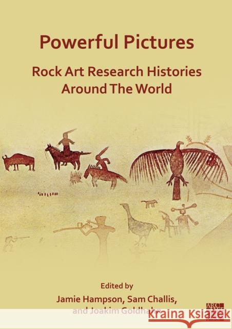 Powerful Pictures: Rock Art Research Histories around the World Jamie (Senior Lecturer, Department of Humanities, University of Exeter) Hampson 9781803273884 Archaeopress Publishing - książka