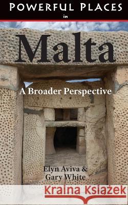 Powerful Places in Malta: A Broader Perspective Elyn Aviva Gary White  9780991526789 Pilgrims' Process - książka