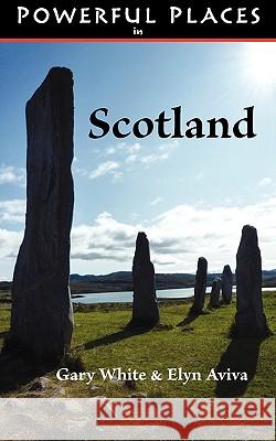 Powerful Places in Scotland Gary White Elyn Aviva 9780982623305 Pilgrims' Process - książka