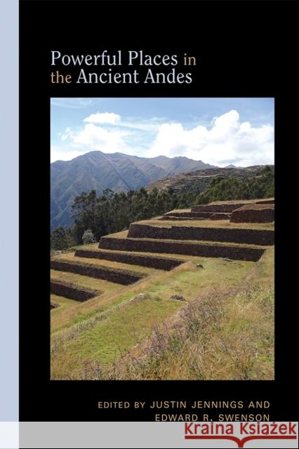 Powerful Places in the Ancient Andes Justin Jennings Edward R. Swenson 9780826359940 University of New Mexico Press - książka