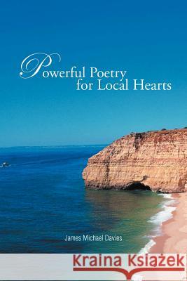 Powerful Poetry for Local Hearts James Michael Davies 9781467884174 Authorhouse - książka