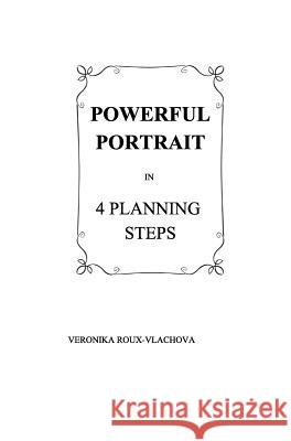 Powerful Portrait in 4 planning Steps Veronika Roux-Vlachova 9781364907570 Blurb - książka