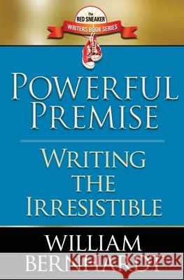 Powerful Premise: Writing the Irresistible William Bernhardt 9781087876757 Indy Pub - książka
