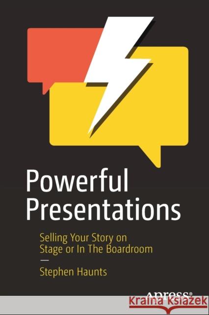 Powerful Presentations: Selling Your Story on Stage or in the Boardroom Haunts, Stephen 9781484281376 Apress - książka