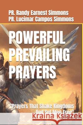 Powerful Prevailing Prayers: Prayers That Shake Kingdoms And Set Men Free Simmons, Randy E. 9781544298894 Createspace Independent Publishing Platform - książka