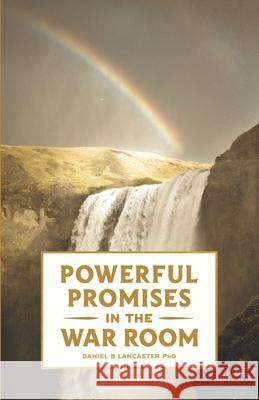 Powerful Promises in the War Room: 100 Life-Changing Promises from God to You Daniel B. Lancaster 9781980885313 Independently Published - książka