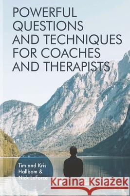 Powerful Questions and Techniques for Coaches and Therapists Nick Leforce Kris Hallbom Tim Hallbom 9780578208237 Inner Works - książka