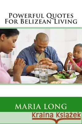 Powerful Quotes For Belizean Living Long, Maria 9781511522151 Createspace - książka