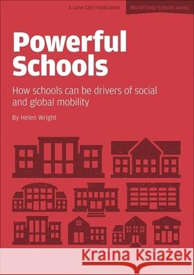 Powerful Schools: How Schools Can Be Drivers of Social and Global Mobility Helen Wright   9781909717848 John Catt Educational Ltd - książka