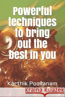 Powerful Techniques to Bring Out the Best in You Karthik Poovanam 9781790827077 Independently Published - książka