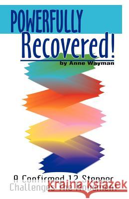 Powerfully Recovered!: A Confirmed 12 Stepper Challenges the Movement Wayman, Anne 9781581128765 Universal Publishers - książka