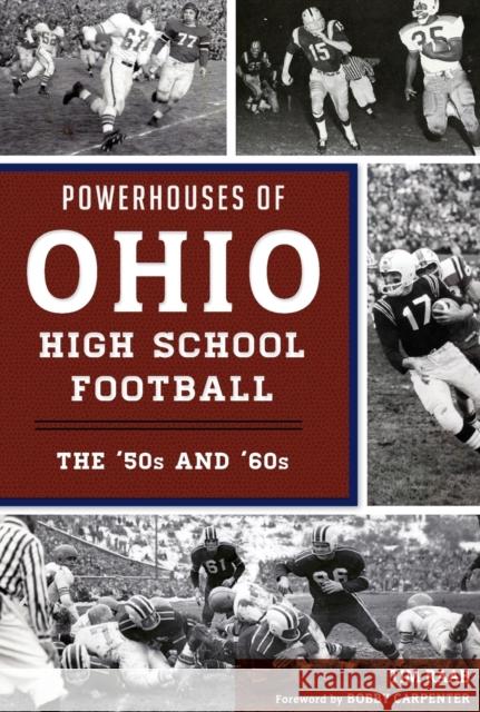 Powerhouses of Ohio High School Football: The 50s and 60s Tim Raab Bobby Carpenter 9781467142328 History Press - książka