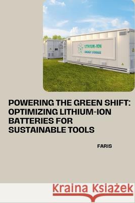 Powering the Green Shift: Optimizing Lithium-Ion Batteries for Sustainable Tools Faris 9783384241382 Tredition Gmbh - książka