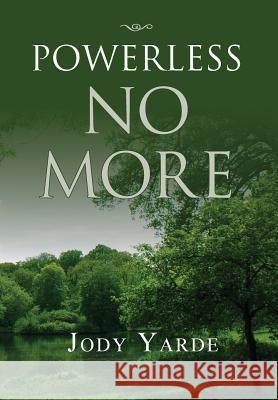 Powerless No More: Memoir of a Recovering Woman Yarde, Jody 9781469167824 Xlibris Corporation - książka