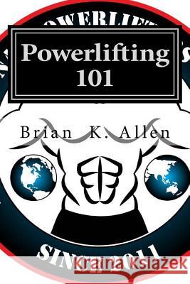 Powerlifting 101: For All Genders - Adults & Youth! Brian K. Allen 9781537609379 Createspace Independent Publishing Platform - książka