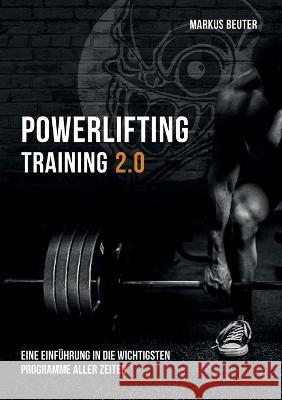 Powerlifting Training: Eine Einführung in die wichtigsten Programme aller Zeiten Markus Beuter 9783755767046 Books on Demand - książka