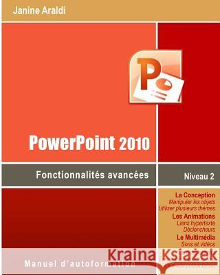 PowerPoint 2010 Fonctionnalités avancées Araldi, Janine 9781508418061 Createspace Independent Publishing Platform - książka
