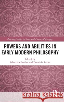 Powers and Abilities in Early Modern Philosophy Sebastian Bender Dominik Perler 9781032304847 Routledge - książka