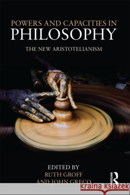 Powers and Capacities in Philosophy: The New Aristotelianism Greco, John 9780415889889 Routledge - książka