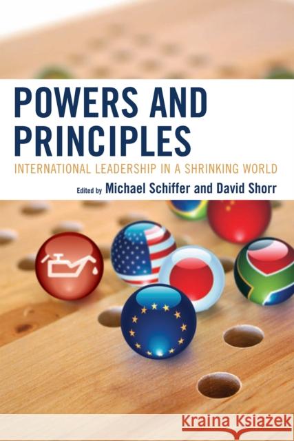 Powers and Principles: International Leadership in a Shrinking World Schiffer, Michael 9780739135440 Lexington Books - książka