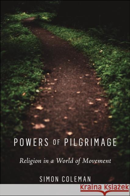 Powers of Pilgrimage: Religion in a World of Movement Simon Coleman 9780814717288 New York University Press - książka