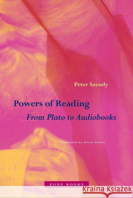 Powers of Reading: From Plato to Audiobooks Peter Szendy 9781942130963 Zone Books - książka