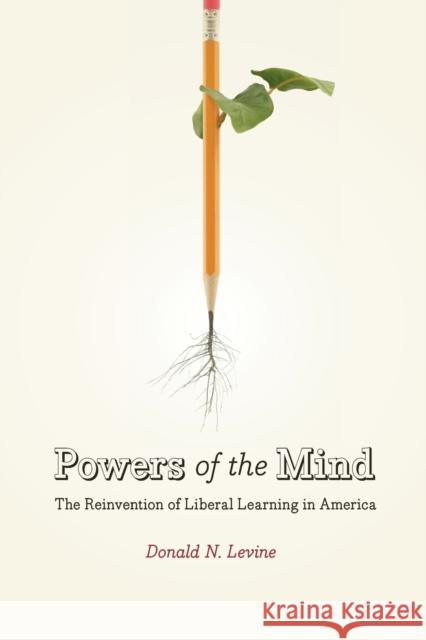 Powers of the Mind: The Reinvention of Liberal Learning in America Levine, Donald N. 9780226475547 University of Chicago Press - książka